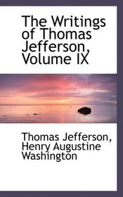 The Writings of Thomas Jefferson, Volume IX