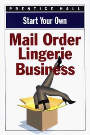 Start Your Own Mail Order Lingerie Business (Start Your Own Business)