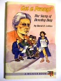 Got a Penny: The Story of Dorothy Day (Weaver Book)