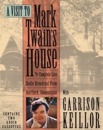 A Visit to Mark Twain's House : The Complete Live Radio Broadcast From Hartford Connecticut