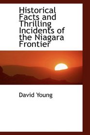 Historical Facts and Thrilling Incidents of the Niagara Frontier