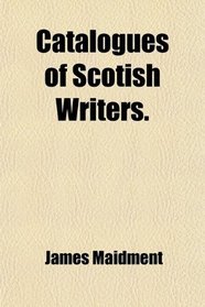 Catalogues of Scotish Writers.