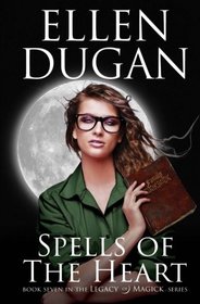 Spells Of The Heart (Legacy Of Magick Series,) (Volume 7)
