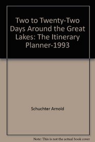 Two to Twenty-Two Days Around the Great Lakes: The Itinerary Planner-1993
