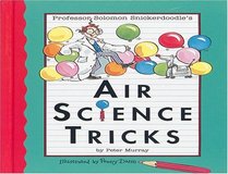Air Science Tricks (Professor Solomon Snickerdoodle)