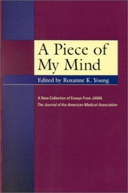 A Piece of My Mind: A New Collection of Essays from JAMA, The Journal of the American Medical Association