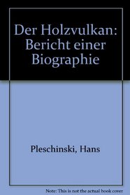 Der Holzvulkan: Bericht einer Biographie (German Edition)