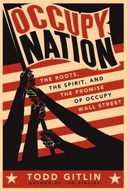 Occupy Nation: The Roots, the Spirit, and the Promise of Occupy Wall Street