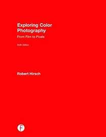 Exploring Color Photography Sixth Edition: From Film to Pixels