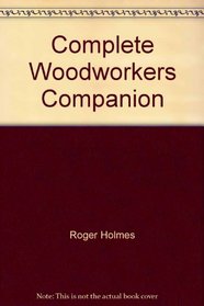 COMPLETE WOODWORKERS COMPANION