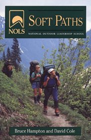 Soft Paths: How to Enjoy the Wilderness Without Harming It (NOLS Library)