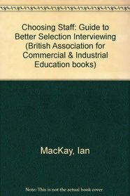 Choosing Staff: A Guide to Better Selection Interviewing (British Association for Commercial & Industrial Education books)