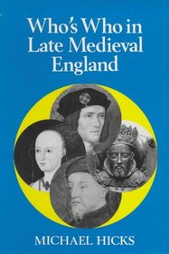 Who's Who in the Late Medieval England: 1272 - 1485 (Whos Who in British History Series)