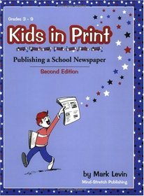 Kids in Print: Publishing a School Newspaper, Second Edition
