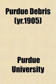 Purdue Debris (yr.1905)