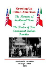 Growing Up Italian-American: The Memoirs of Ferdinand Visco & The Stories of Two Immigrant Italian Families --- Heritage Edition