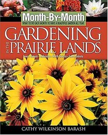 Month-By-Month Gardening in the Prairie Lands: What to Do Each Month to Have a Beautiful Garden All Year (Month-By-Month Gardening in the Prairie Lands: Iowa, Kansas, Nebraska, North Dakota, & South)
