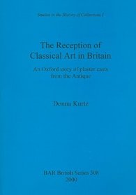 The Reception of Classical Art in Britain: An Oxford story of plaster casts from the Antique (bar)