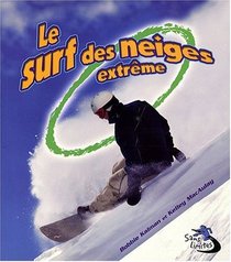 Le Surf Des Neiges Extreme / Extreme Snowboarding (Sans Limites / Without Limits) (French Edition)