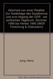 Abschied von einer Realitat: Zur Niederlage des Sozialismus und zum Abgang der DDR : ein politisches Tagebuch, Sommer 1989 bis Herbst 1990 (IMSF Forschung & Diskussion) (German Edition)