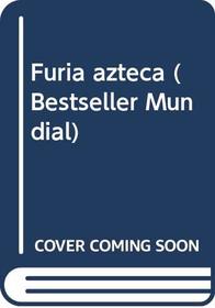Furia azteca (Bestseller Mundial) (Spanish Edition)