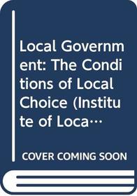 Local Government: The Conditions of Local Choice