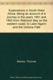 Explorations in South-West Africa: Being an account of a journey in the years 1861 and 1862 from Walvisch Bay, on the western coast, to Lake Ngami and the Victoria Falls