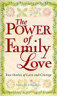 The Power of Family Love : True Stories of Love and Courage