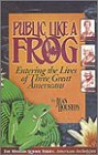 Public Like a Frog: Entering the Lives of Three Great Americans