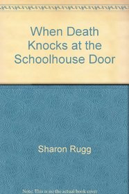 When Death Knocks at the Schoolhouse Door