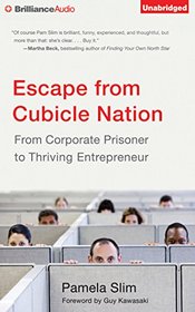 Escape from Cubicle Nation: From Corporate Prisoner to Thriving Entrepreneur