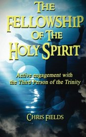 The Fellowship of the Holy Spirit: Active Engagement with the Third Person of the Trinity