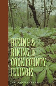 Hiking & Biking in Cook County, Illinois (Third in a Series of Chicagoland Hiking and Biking Guidebooks)