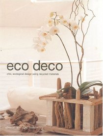 Eco Deco : Chic Ecological Design Using Recycled Materials