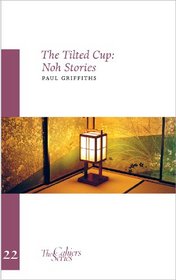 The Tilted Cup: Noh Stories (Sylph Editions - Cahiers)