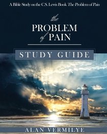 The Problem of Pain Study Guide: A Bible Study on the C.S. Lewis Book The Problem of Pain (CS Lewis Study Series)