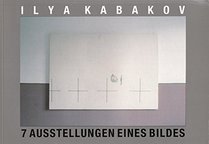 Ilya Kabakov: 7 Ausstellungen eines Bildes (German Edition)