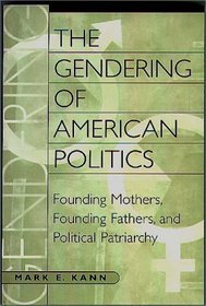 The Gendering of American Politics : Founding Mothers, Founding Fathers, and Political Patriarchy