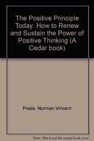 THE POSITIVE PRINCIPLE TODAY: HOW TO RENEW AND SUSTAIN THE POWER OF POSITIVE THINKING (A CEDAR BOOK)