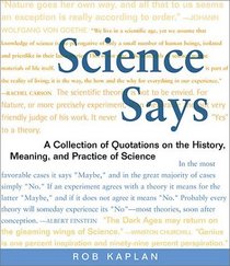 Science Says: A Collection of Quotations on the History, Meaning, and Practice of Science