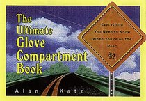 The Ultimate Glove Compartment Book: Everything You Need to Know When You're on the Road