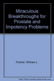 Miraculous Breakthroughs for Prostate and Impotency Problems