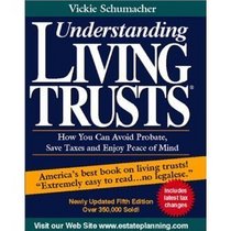 Understanding Living Trusts: How You Can Avoid Probate, Save Taxes and Enjoy Peace of Mind