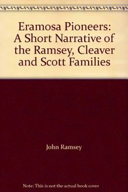 Eramosa Pioneers: A Short Narrative of the Ramsey, Cleaver and Scott Families