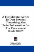 A Few Minutes Advice to Deaf Persons: Comprising Also, Useful Information for the Professional World (1839)