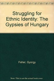 Struggling for Ethnic Identity: The Gypsies of Hungary