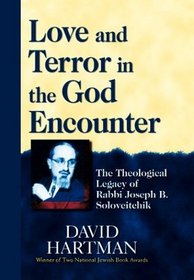 Love and Terror in the God Encounter: The Theological Legacy of Rabbi Joseph B. Soloveitchik