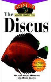The Discus : An Owner's Guide toa Happy Healthy Fish  (Happy Healthy Pet)