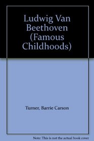 Ludwig Van Beethoven (Famous Childhoods)