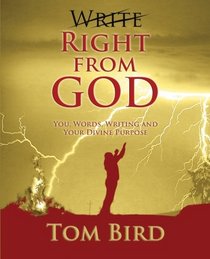 Write Right From God: You, Words, Writing And Your Divine Purpose